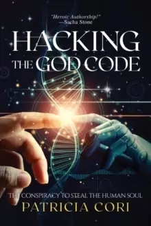 Image of Hacking the God Code : The Conspiracy to Steal the Human Soul