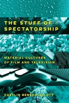 Image of The Stuff of Spectatorship : Material Cultures of Film and Television