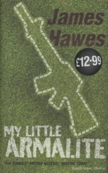 Image of My Little Armalite by James Hawes Hardback