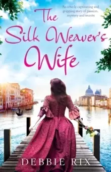 Image of The Silk Weaver's Wife : An Utterly Captivating and Gripping Story of Passion, Mystery and Secrets