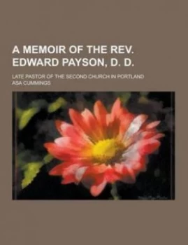 Image of Memoir of the Rev. Edward Payson D. D Late Pastor of the Second Church in by Asa Cummings Paperback