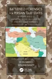Image of Battlefield Forensics for Persian Gulf States : Regional and U.S. Military Weapons, Ammunition, and Headstamp Markings