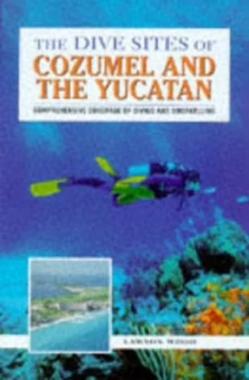 Image of The Dive Sites of Cozumel and the Yucatan by Lawson Wood Paperback