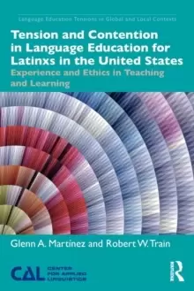 Image of Tension and Contention in Language Education for Latinxs in the United States : Experience and Ethics in Teaching and Learning