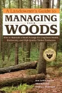 Image of landowners guide to managing your woods how to maintain a small acreage for