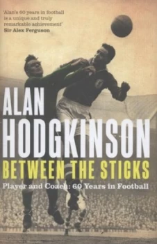 Image of Between the Sticks by Alan Hodgkinson Hardback