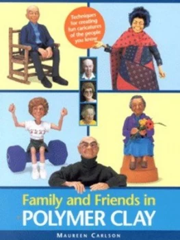 Image of Family and Friends in Polymer Clay by Maureen Carlson Paperback