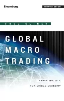 Image of Global Macro Trading - Profiting in a New World Economy by G Gliner