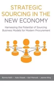 Image of Strategic Sourcing in the New Economy : Harnessing the Potential of Sourcing Business Models for Modern Procurement