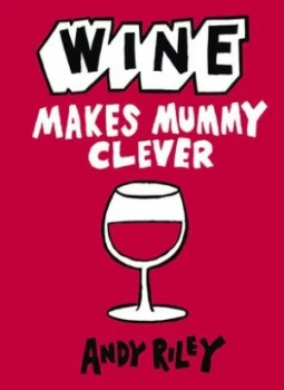 Image of Wine Makes Mummy Clever by Andy Riley Hardback