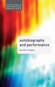 Image of Autobiography and Performance by Deirdre Heddon Paperback