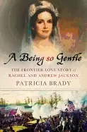Image of being so gentle the frontier love story of rachel and andrew jackson