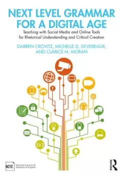 Image of Next Level Grammar for a Digital AgeTeaching with Social Media and Online Tools for Rhetorical Understanding and Critical Creation