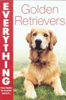 Image of Everything You Need to Know about - Golden Retrievers by Gerilyn J Bielakiewicz and Paul S Bielakiewicz and Gerilyn J Bielakiewicz Paperback