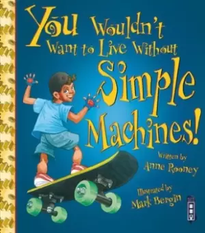 Image of You wouldnt want to live without simple machines by Anne Rooney