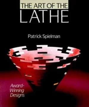 Image of The art of the lathe by Patrick Spielman