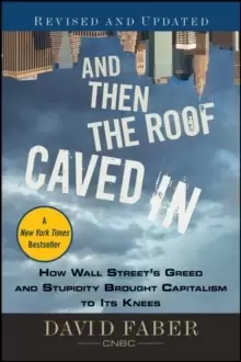Image of And Then the Roof Caved In : How Wall Street's Greed and Stupidity Brought Capitalism to Its Knees