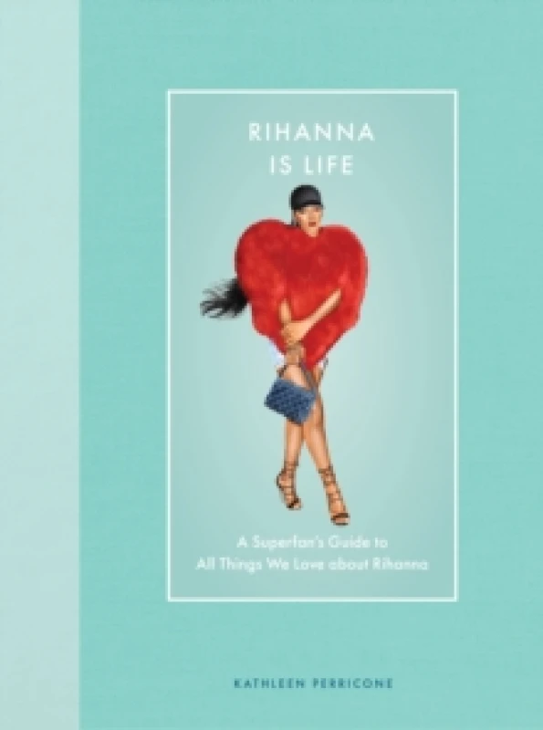 Image of Rihanna Is Life. Hardback. By Kathleen Perricone Books