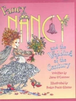 Image of Fancy Nancy and the wedding of the century by Jane O'Connor