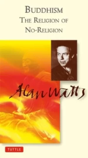 Image of Buddhism the Religion of No-Religion by Alan Watts