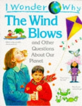 Image of I Wonder Why the Wind Blows and Other Questions about Our Planet by Anita Ganeri Book