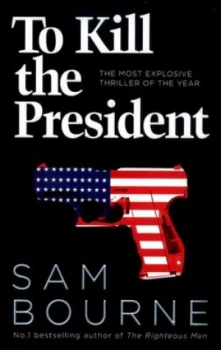 Image of To Kill the President by Sam Bourne Book