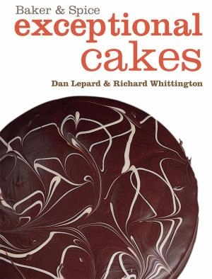 Image of Baker & Spice exceptional cakes by Dan Lepard|Richard Whittington|Baker Spice