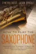 Image of how to play the saxophone a beginners guide to learning the saxophone basic
