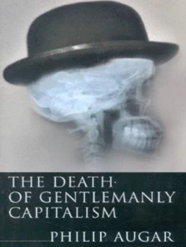 Image of The Death of Gentlemanly Capitalism by Philip Augar Hardback