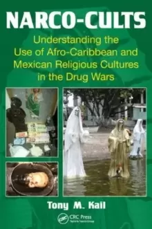 Image of Narco-Cults : Understanding the Use of Afro-Caribbean and Mexican Religious Cultures in the Drug Wars