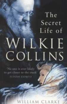 Image of The Secret Life of Wilkie Collins by Bob Clarke Book