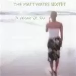 Image of Matt Wates Sextet - A Picture Of You