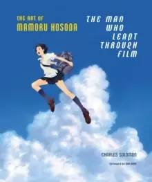 Image of The Man Who Leapt Through Film: The Art of Mamoru Hosoda