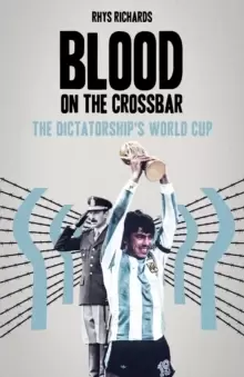 Image of Blood on the Crossbar : The Dictatorship's World Cup