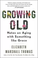 Image of growing old notes on aging with something like grace