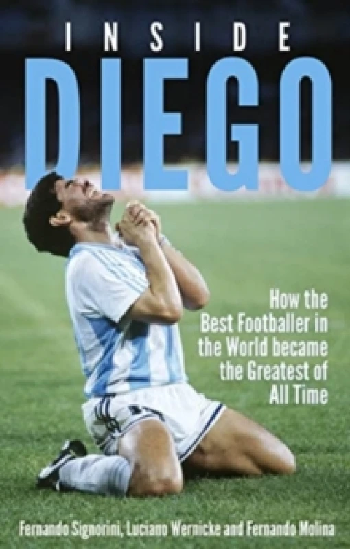 Image of Inside Diego : How the Best Footballer in the World Became the Greatest of All Time Paperback / softback