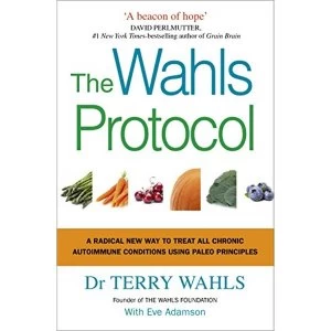 Image of The Wahls Protocol: A Radical New Way to Treat All Chronic Autoimmune Conditions Using Paleo Principles by Terry Wahls...