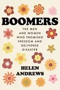 Image of boomers the men and women who promised freedom and delivered disaster