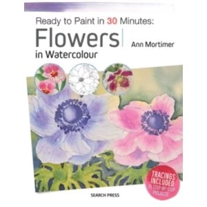 image of Ready to Paint in 30 Minutes: Flowers in Watercolour