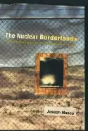 Image of nuclear borderlands the manhattan project in post cold war new mexico
