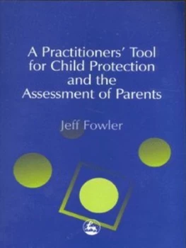 Image of A Practitioners Tool for Child Protection and the Assessment of Parents by Jeff Fowler Paperback