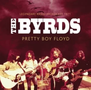 image of Pretty Boy Floyd Radio Broadcast 1971 by The Byrds CD Album