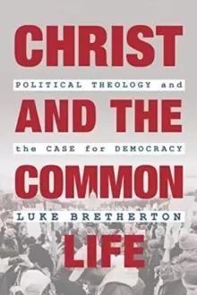 Image of Christ and the Common Life : Political Theology and the Case for Democracy