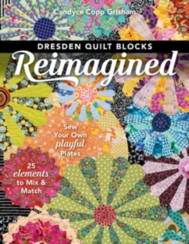 Image of Dresden Quilt Blocks Reimagined : Sew Your Own Playful Plates; 25 Elements to Mix & Match Paperback / softback