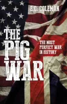 Image of The Pig War : The Most Perfect War in History