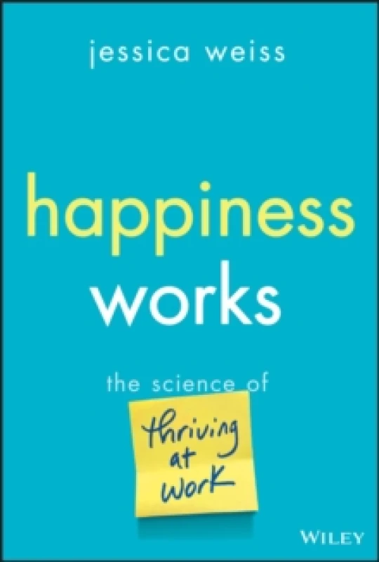 Image of Happiness Works : The Science of Thriving at Work Hardback