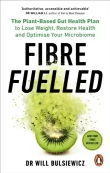 Image of Fibre Fuelled : The Plant-Based Gut Health Plan to Lose Weight, Restore Health and Optimise Your Microbiome