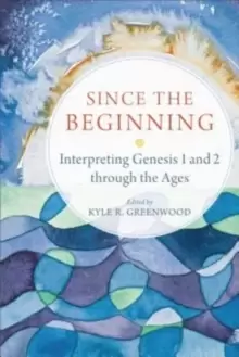 Image of Since the Beginning - Interpreting Genesis 1 and 2 through the Ages