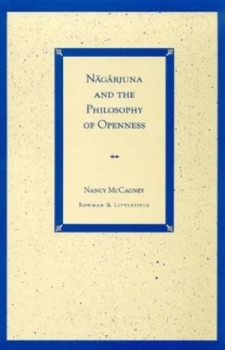 Image of Nagarjuna and the Philosophy of Openness by Nancy Mccagney Hardback