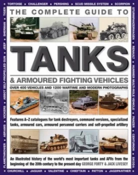 Image of The Complete Guide to Tanks and Armored Fighting Vehicles by George Forty and Jack Livesey Book